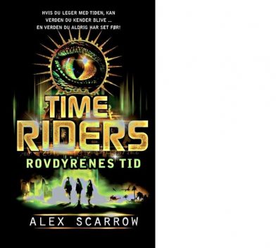 TIME RIDERS Rovdyrenes tid (DK dansk udgave – originaltitel: Day of the predator), Alex Scarrow
