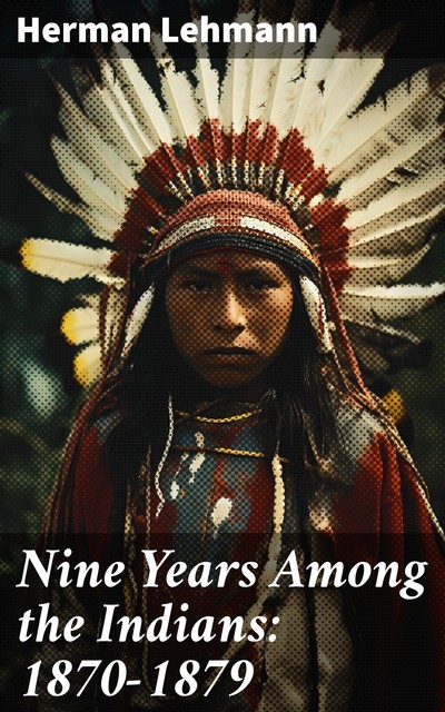 Nine Years Among the Indians, 1870–1879, Herman Lehmann