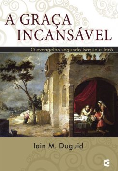 A graça incansável, Iain M. Duguid