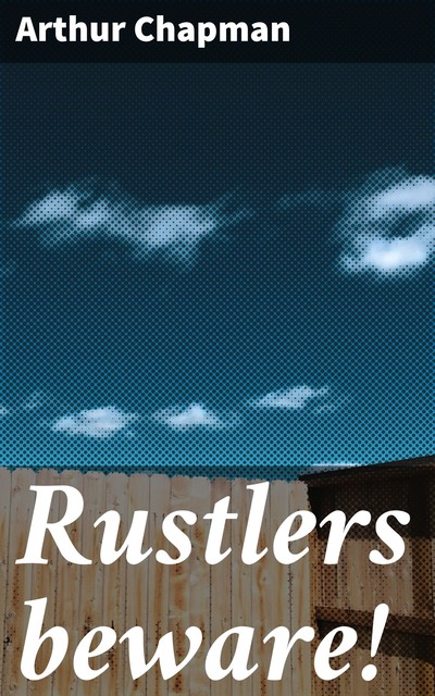 Rustlers beware, Arthur Chapman