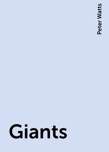Giants, Peter Watts