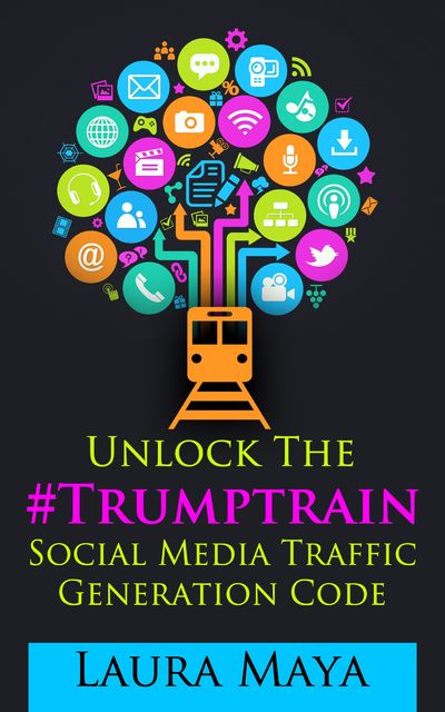 Unlock The Trump Train Social Media Traffic Generation Code, Laura Maya