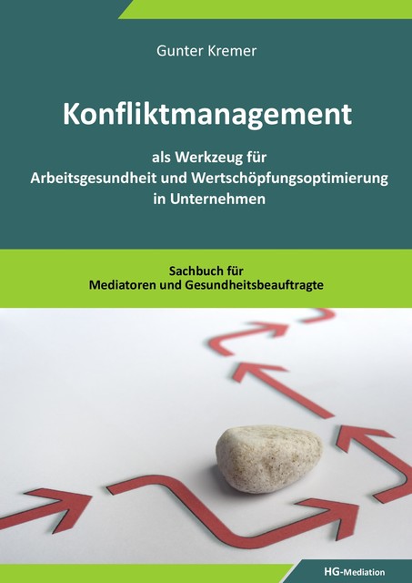 Konfliktmanagement als Werkzeug für Arbeitsgesundheit und Wertschöpfungsoptimierung in Unternehmen, Gunter Kremer