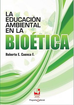 La educación ambiental en la bioética, Roberto Cuenca Fajardo