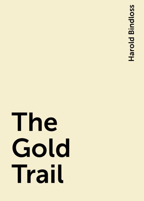 The Gold Trail, Harold Bindloss