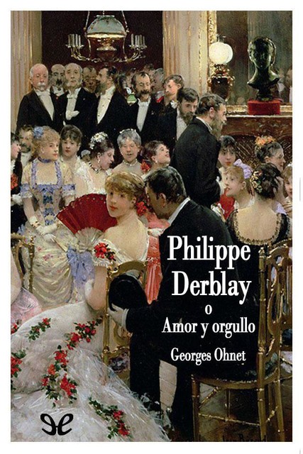 Philippe Derblay, Georges Ohnet