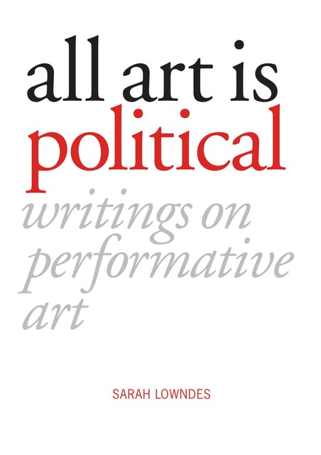 All Art is Political, Sarah Lowndes