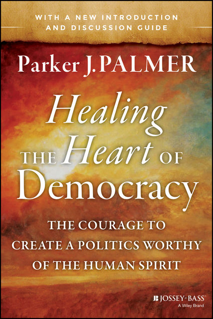 Healing the Heart of Democracy, Parker J.Palmer