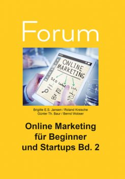 Online Marketing für Beginner und Startups 2, Bernd Wobser, Brigitte E.S. Jansen, Günter Th. Baur, Roland Kreische
