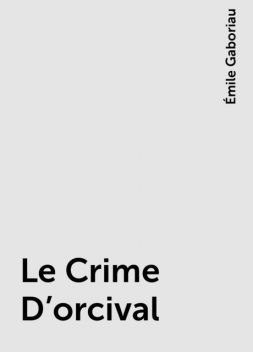 Le Crime D’orcival, Émile Gaboriau