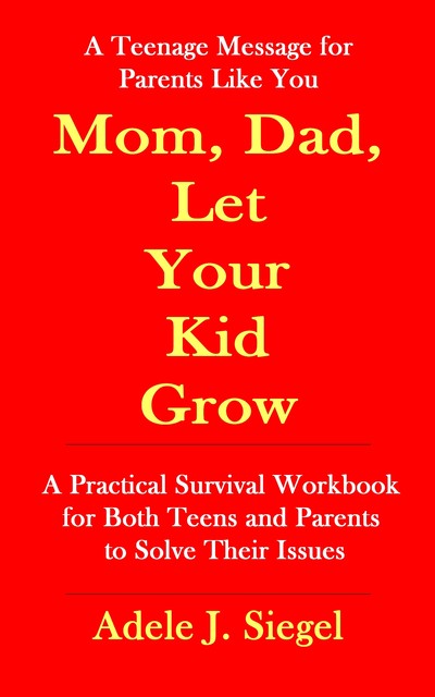 Mom, Dad, Let Your Kid Grow, Adele J. Siegel