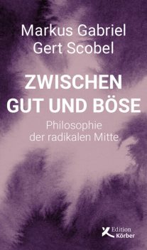 Zwischen Gut und Böse, Markus Gabriel, Gert Scobel