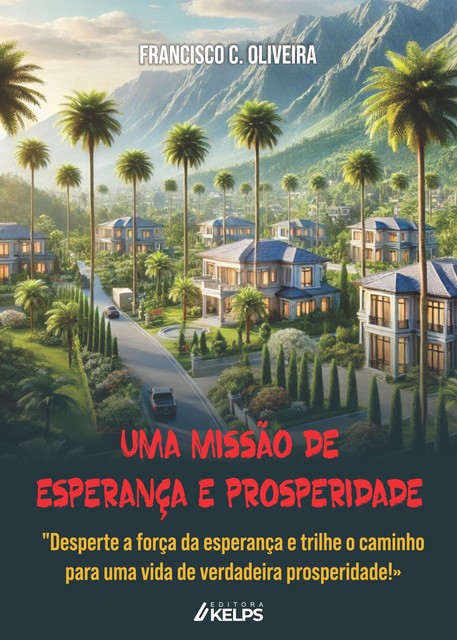 Uma missão de esperança e prosperidade, FRANCISCO C. OLIVEIRA