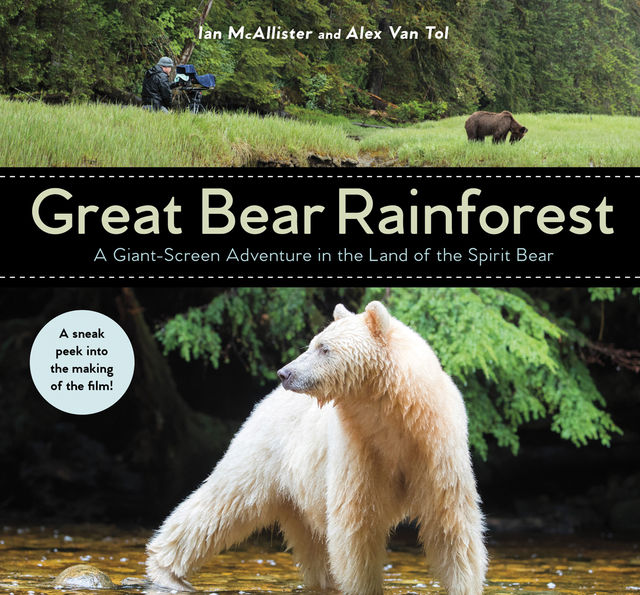 Great Bear Rainforest, Ian McAllister, Alex Van Tol