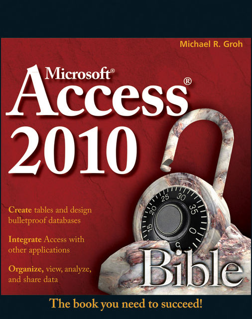 Access 2010 Bible, Michael R.Groh