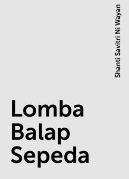 Lomba Balap Sepeda, Shanti Savitri Ni Wayan