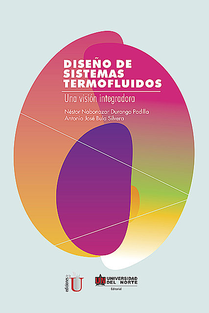 Diseño de sistemas termofluidos : una visión integradora, Néstor Nabonazar Durango Padilla y Antonio José Bula Silvera