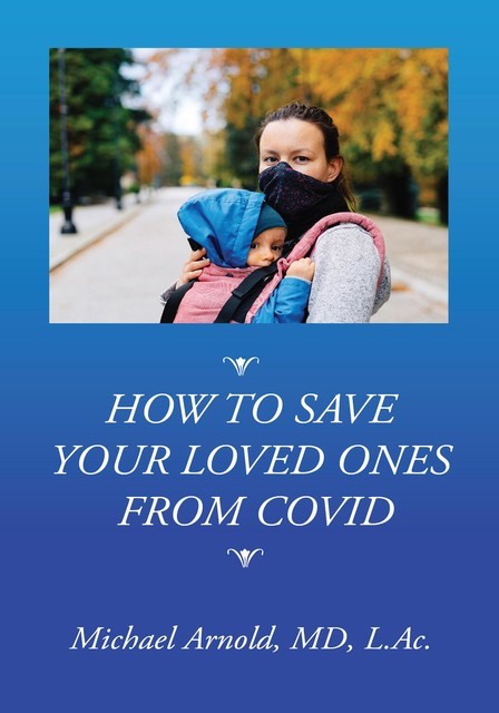 How to Save Your Loved Ones From COVID, Michael Arnold