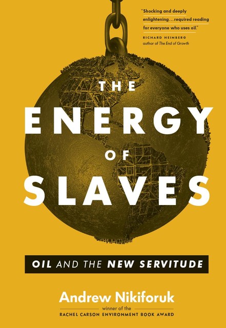 The Energy of Slaves, Andrew Nikiforuk