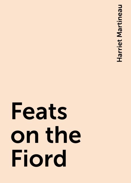 Feats on the Fiord, Harriet Martineau