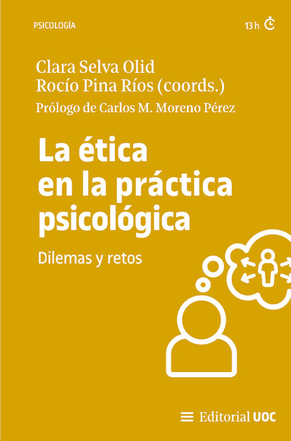 La ética en la práctica psicológica, Carlos M. Moreno Pérez, Clara Selva Olid, Rocío Pina Ríos