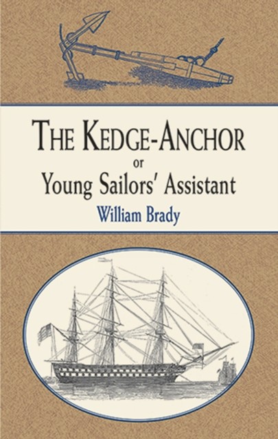 The Kedge Anchor; or, Young Sailors' Assistant, William Brady