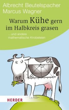 Warum Kühe gern im Halbkreis grasen, Albrecht Beutelspacher, Marcus Wagner