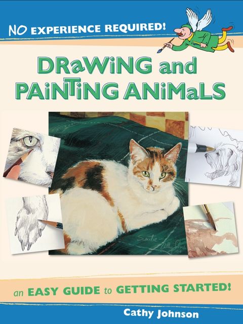 No Experience Required – Drawing & Painting Animals, Cathy Johnson