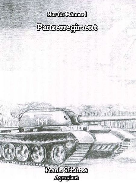 Das Panzerregiment, (Reihe: Nur für Männer!), Frank Schütze
