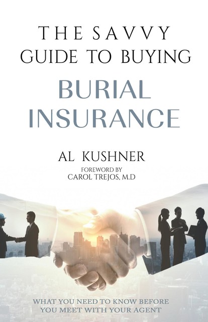 The Savvy Guide To Buying Burial Insurance, Al Kushner