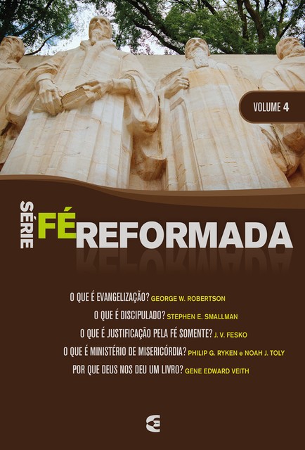 Série Fé Reformada – volume 4, Philip Graham Ryken, Stephen E. Smallman, Gene Edward Veith, George W. Robertson, J.V. Fesko, Noah Toly