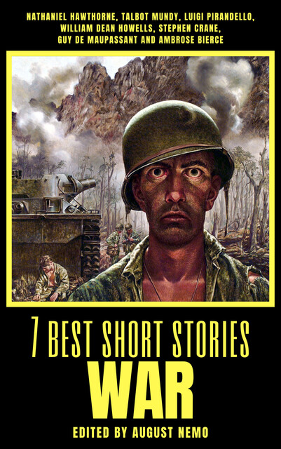 7 best short stories – War, Guy de Maupassant, Nathaniel Hawthorne, William Dean Howells, Ambrose Bierce, Stephen Crane, Talbot Mundy, Luigi Pirandello, August Nemo