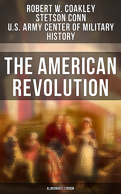 The American Revolution (Illustrated Edition), Stetson Conn, Robert W. Coakley, U.S. Army Center of Military History
