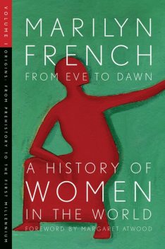 From Eve to Dawn, A History of Women in the World, Volume I, Marilyn French