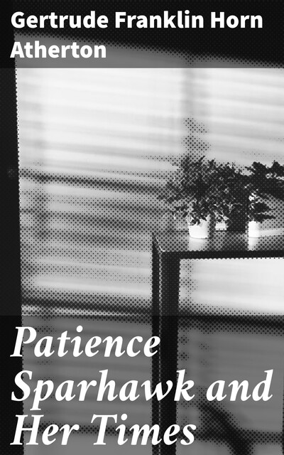 Patience Sparhawk and Her Times, Gertrude Franklin Horn Atherton