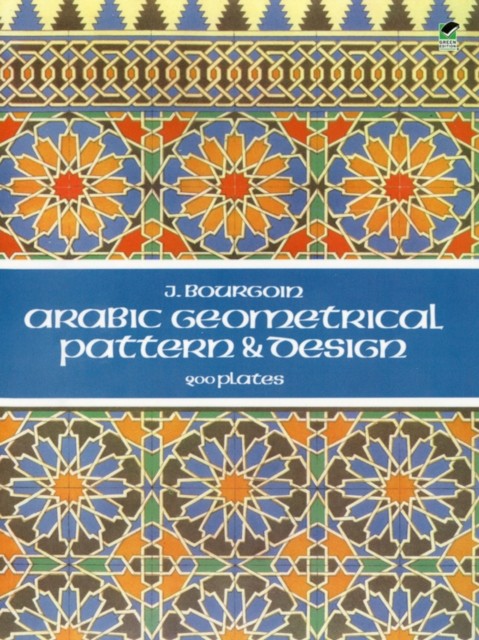 Arabic Geometrical Pattern and Design, J.Bourgoin
