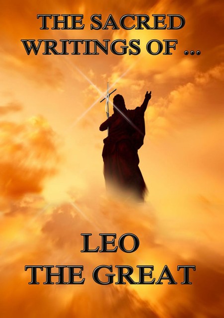 The Sacred Writings of Leo the Great, Leo the Great