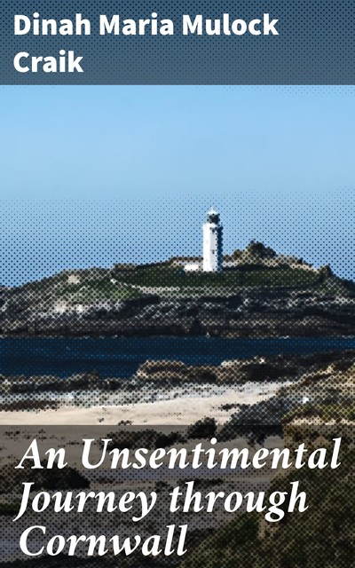 An Unsentimental Journey through Cornwall, Dinah Maria Mulock Craik