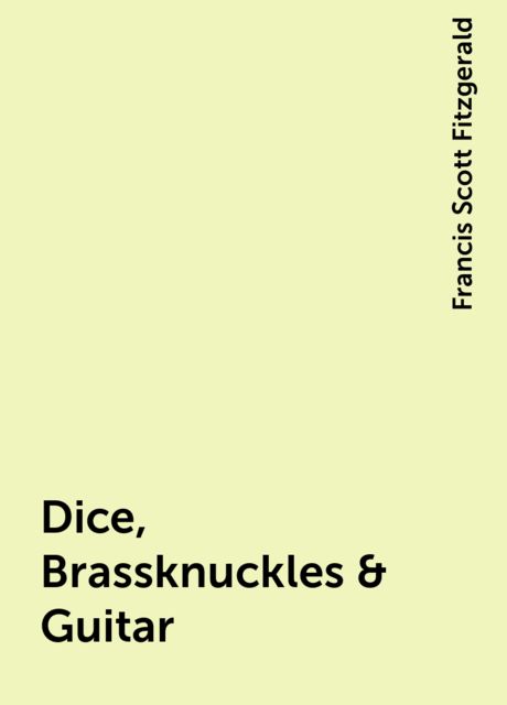 Dice, Brassknuckles & Guitar, Francis Scott Fitzgerald