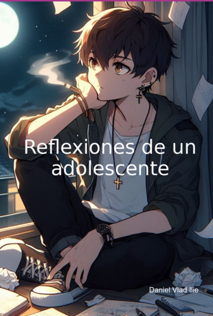 Reflexiones De Un Adolescente, Daniel Vlad Ilie