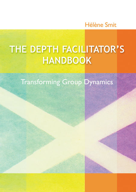 The Depth Facilitator's Handbook, Helene Smit