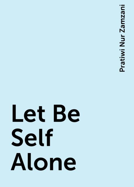 Let Be Self Alone, Pratiwi Nur Zamzani