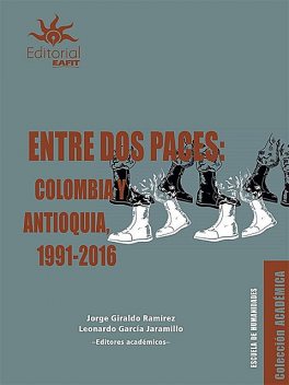 Entre dos paces: Colombia y Antioquia, 1991–2016, Leonardo García Jaramillo, Jorge Giraldo Ramírez