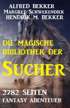 Magie und Bestimmung: 2782 Seiten Fantasy Sammelband, Alfred Bekker, Margret Schwekendiek, Hendrik M. Bekker
