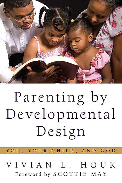Parenting by Developmental Design, Vivian L. Houk