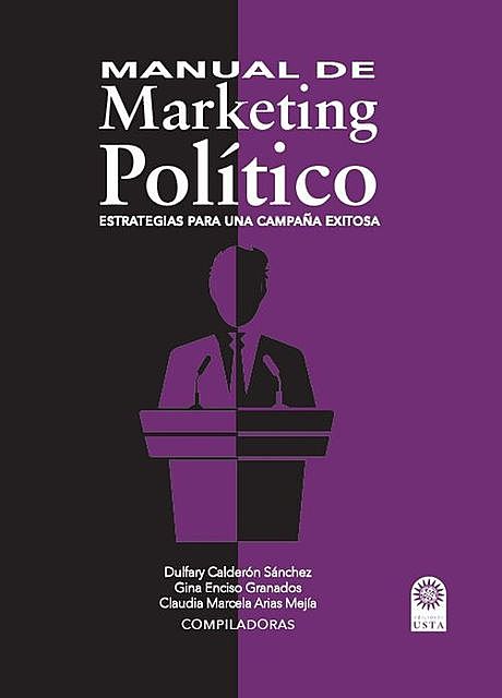 Manual de Marketing Político, Claudia Marcela Arias Mejía, Dulfary Calderón Sánchez, Gina Enciso Granados