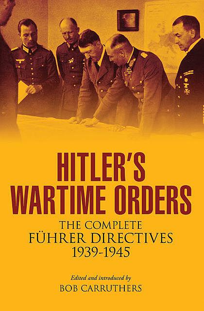 Hitler’s Wartime Orders, Bob Carruthers