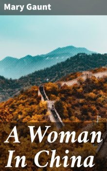A Woman In China, Mary Gaunt