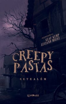 Creepypastas: Setealém, Danilo Seraphim, Eduardo Canesin, Rodrigo Ortiz Vinholo, Alane Brito, Ja, P.H. Martinez, Robson Pedroso, Vitor Vargas, Caroline Gulgueira, Cesar Morais, Fidel Correia Borges, Hugo Sales, Luciano Milici, Mauricio Dias Muniz, Ton Botticelli, Victor Galdino