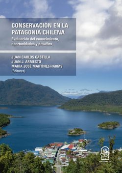 Conservación en la Patagonia Chilena, Juan Carlos Castilla, Juan J. Armesto, María José Martínez-Harms